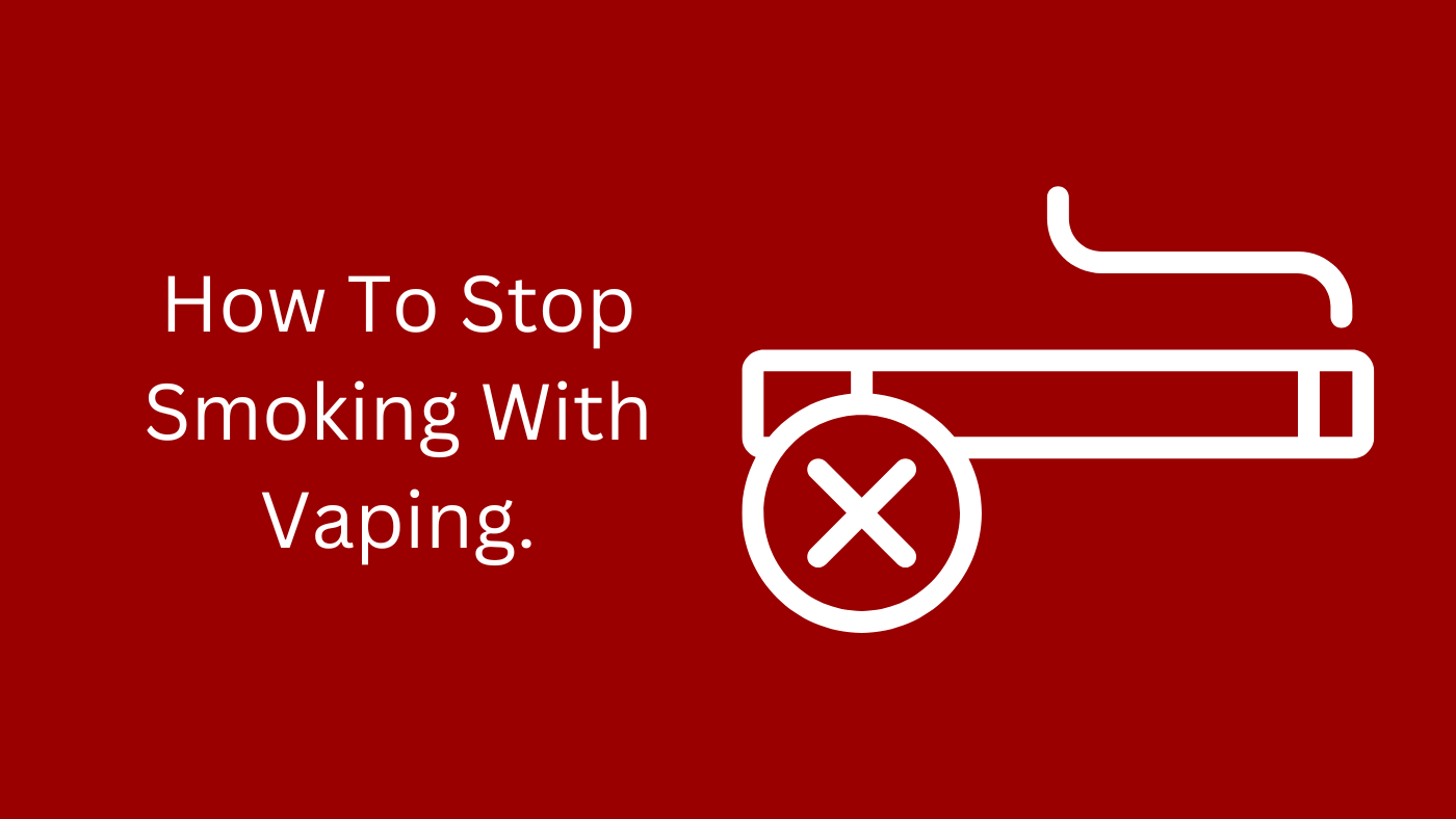 How To Quit Smoking With Vaping